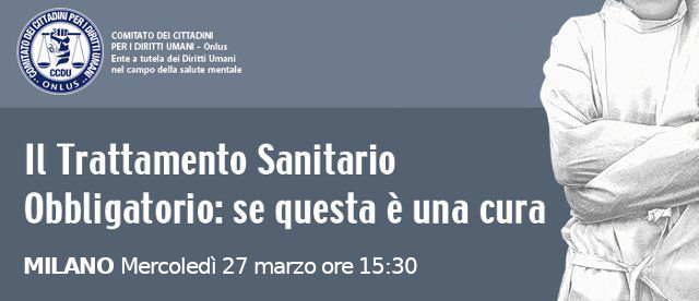 Milano 27 Marzo: Convegno Sul Trattamento Sanitario Obbligatorio | CCDU